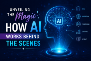 Unveiling the Magic: How AI Works Behind the Scenes